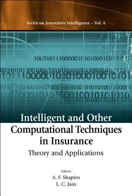 Intelligent and Other Computational Techniques in Insurance: Theory and Applications by Shapiro, Arnold F.