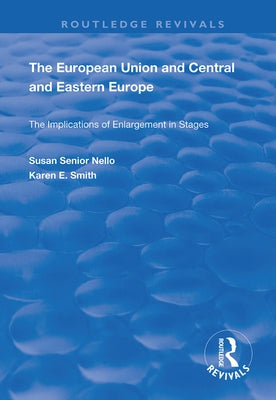 The European Union and Central and Eastern Europe: The Implications of Enlargement in Stages by Nello, Susan Senior