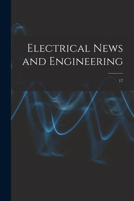 Electrical News and Engineering; 17 by Anonymous