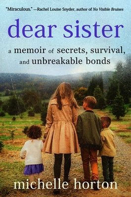 Dear Sister: A Memoir of Secrets, Survival, and Unbreakable Bonds by Horton, Michelle