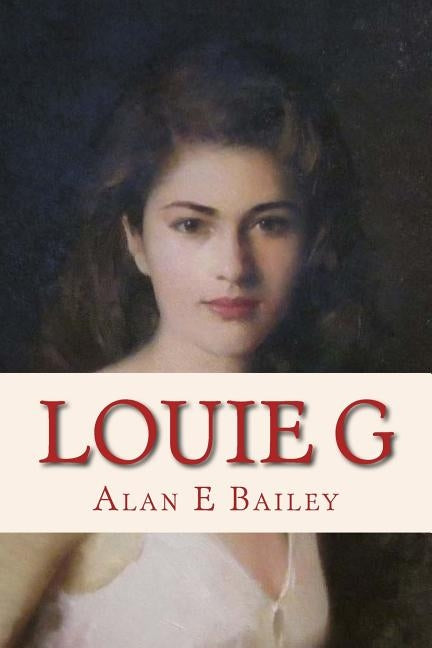 Louie G: the Alexander Saga by Bailey, Alan E.