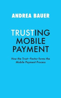 Trusting Mobile Payment by Bauer, Andrea