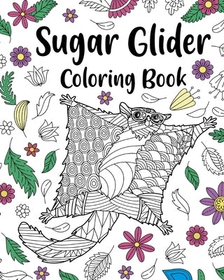 Sugar Glider Coloring Book: Zentangle Coloring Books for Adult, Floral Mandala Coloring Pages by Paperland