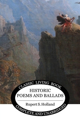 Historic Poems and Ballads by Holland, Rupert S.