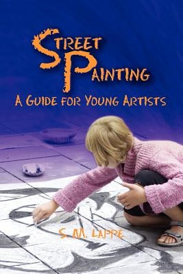 Street Painting: A Guide for Young Artists by Lappe, S. M.