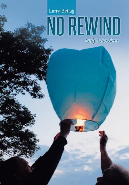 No Rewind: Only One Shot by Bettag, Larry
