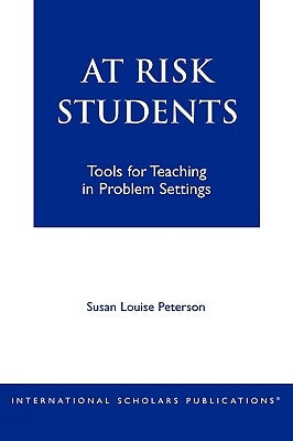 At - Risk Students: Tools for Teaching in Problem Settings by Peterson, Susan Louise
