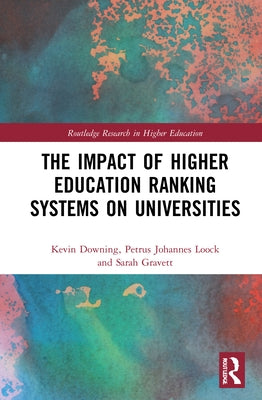The Impact of Higher Education Ranking Systems on Universities by Downing, Kevin