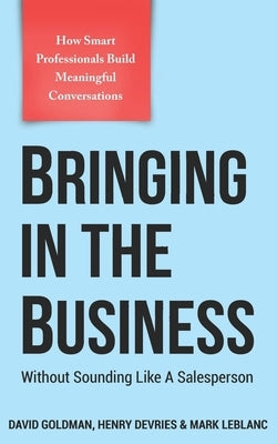 Bringing In The Business: Without Sounding Like A Salesperson by DeVries, Henry