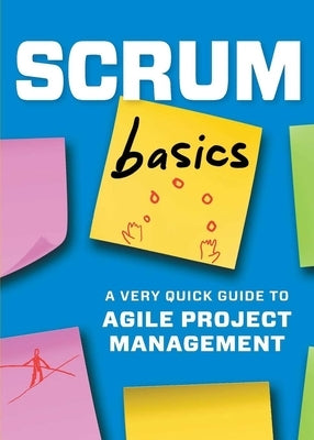 Scrum Basics: A Very Quick Guide to Agile Project Management by Press, Tycho