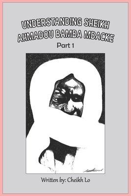Understanding Sheikh Ahmadou Bamba Mbacke Part 1 by Okoro, Helen