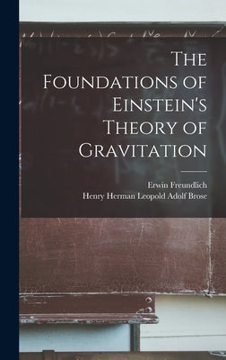 The Foundations of Einstein's Theory of Gravitation by Freundlich, Erwin
