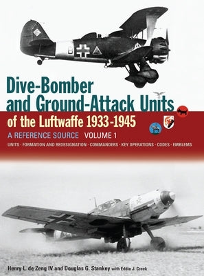 Dive Bomber and Ground Attack Units of the Luftwaffe 1933-45 Volume 1 by de Zeng IV, Henry