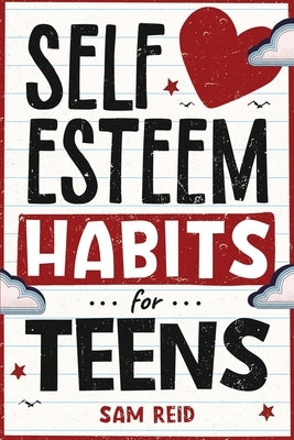Self-Esteem Habits for Teens by Reid, Sam