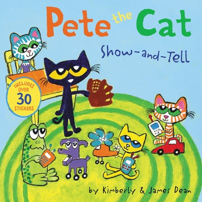 Pete the Cat: Show-And-Tell: Includes Over 30 Stickers! by Dean, James