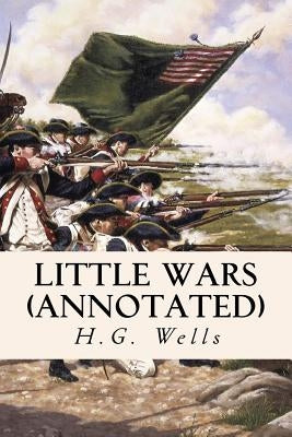 Little Wars (annotated) by Wells, H. G.