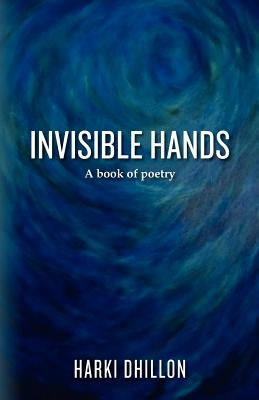 Invisible Hands: A book of poetry by Dhillon, Harki