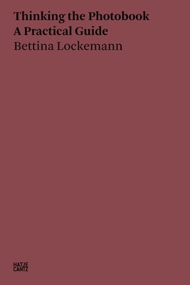 Thinking the Photobook: A Practical Guide by Lockemann, Bettina