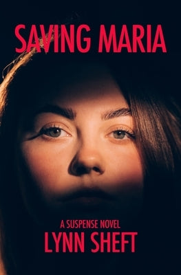 Saving Maria: A Suspense Novel by Sheft, Lynn
