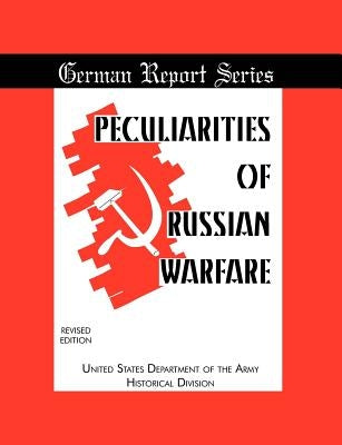 Peculiarities of Russian Warfare (German Reports Series) by Department of the Army Historical Di