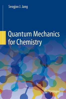 Quantum Mechanics for Chemistry by Jang, Seogjoo J.