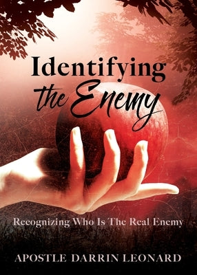 Identifying The Enemy: Recognizing Who Is The Real Enemy by Leonard, Apostle Darrin