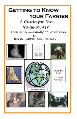 Getting to Know Your Farrier: A guide for the horse owner by Farcus, Bryan S.