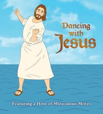 Dancing with Jesus: Featuring a Host of Miraculous Moves by Stall, Sam