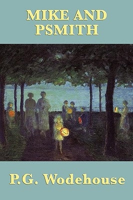 Mike and Psmith by Wodehouse, P. G.