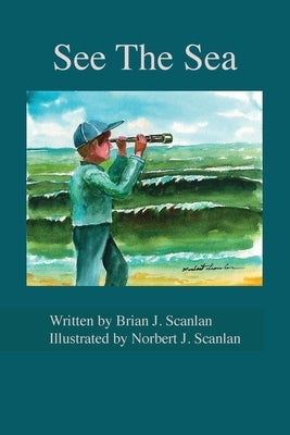 See The Sea by Scanlan, Brian J.