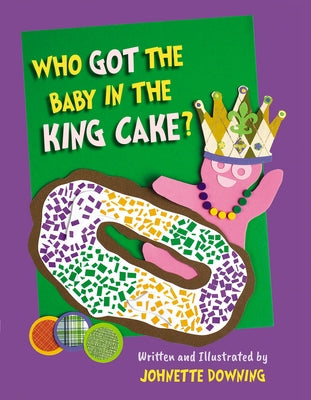 Who Got the Baby in the King Cake? by Downing, Johnette