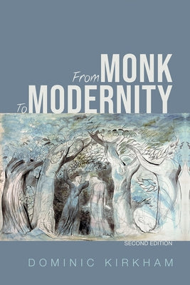 From Monk to Modernity, Second Edition: The Challenge of Modern Thinking by Kirkham, Dominic