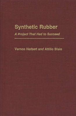 Synthetic Rubber: A Project That Had to Succeed by Bisio, Attilio