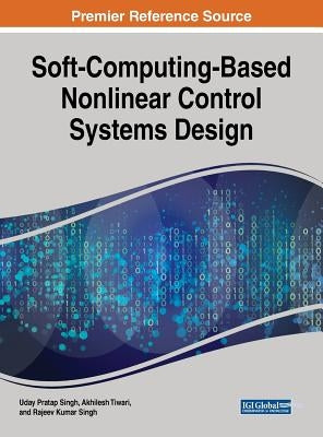Soft-Computing-Based Nonlinear Control Systems Design by Singh, Uday Pratap