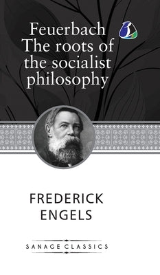 Feuerbach: The roots of the socialist philosophy (Hardcover Library Edition) by Engels, Frederich