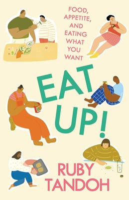 Eat Up!: Food, Appetite and Eating What You Want by Tandoh, Ruby