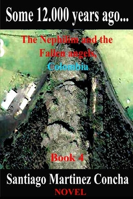Some 12.000 years ago...: The Nephilim and the Fallen angels, Colombia by Martinez Concha, Santiago