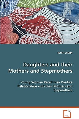 Daughters and their Mothers and Stepmothers by Crohn, Helen