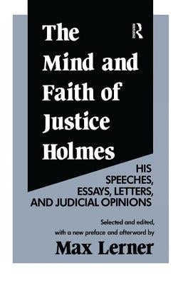 The Mind and Faith of Justice Holmes: His Speeches, Essays, Letters, and Judicial Opinions by Wilhelmsen, Frederick D.