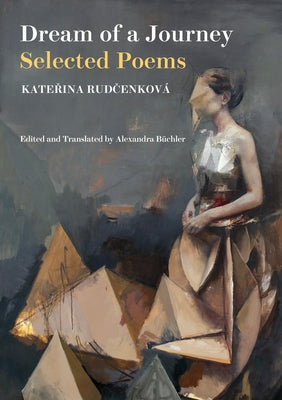 Dream of a Journey: Selected Poems by Rudcenková, Katerina