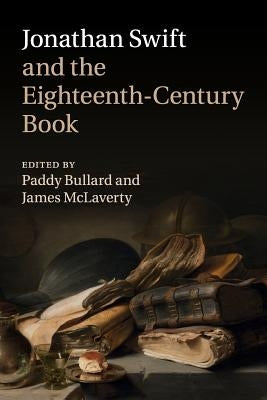 Jonathan Swift and the Eighteenth-Century Book by Bullard, Paddy