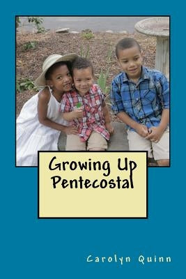 Growing Up Pentecostal by Quinn, Chad E.