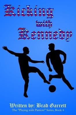 Kicking with Kennedy by Garrett, Brad