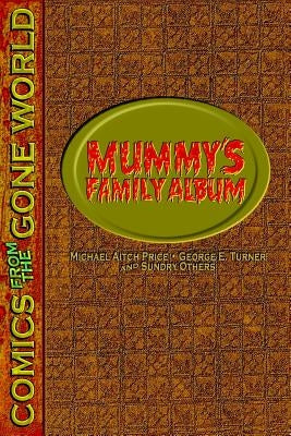 Mummy's Family Album: Comics from the Gone World by Turner, George E.