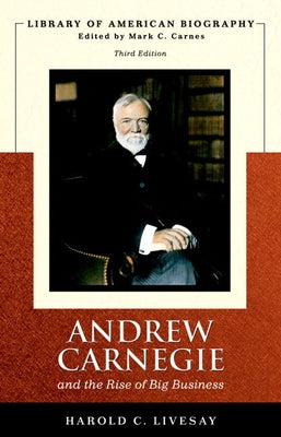 Andrew Carnegie and the Rise of Big Business by Livesay, Harold