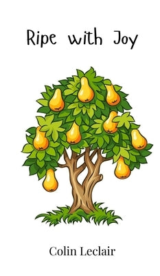 Ripe with Joy by LeClair, Colin