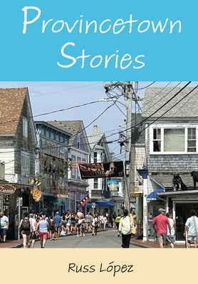 Provincetown Stories by López, Russ