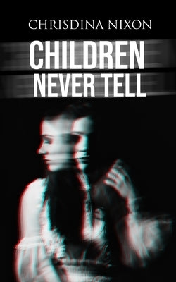 Children Never Tell by Nixon, Chrisdina