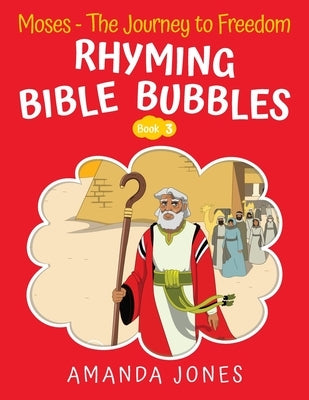 Rhyming Bible Bubbles: Moses - The Journey to Freedom by Jones, Amanda