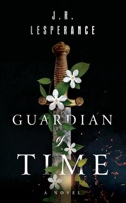 Guardian of Time: An Eastfall Novel by Lesperance, J. R.